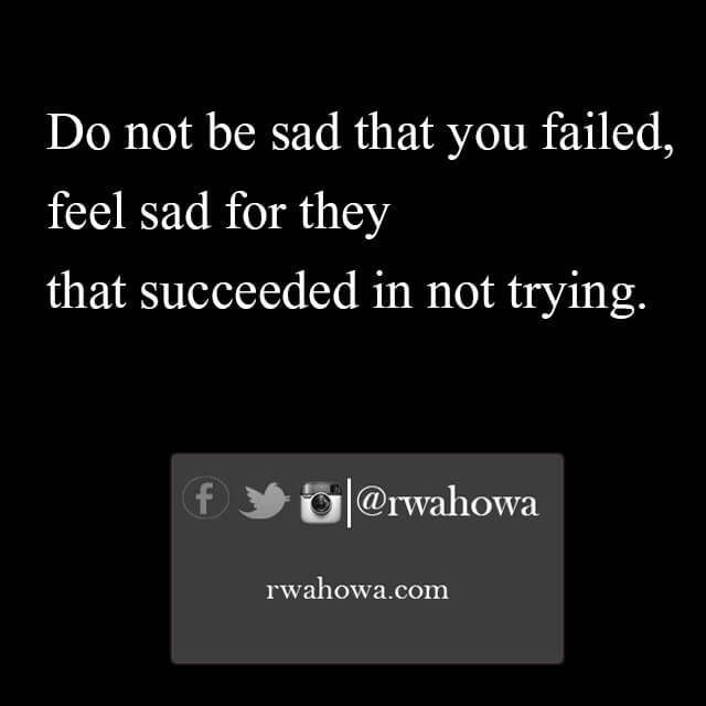 Do not be sad that you failed rwahowa quotes