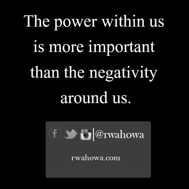 33 The power within us is more important than the negativity around us.