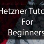What is Hetzner - Hetzner Cloud Tutorial - A Hetzner tutorial for beginners