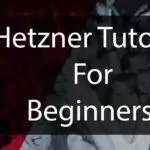 What is Hetzner? A Hetzner Tutorial For Beginners